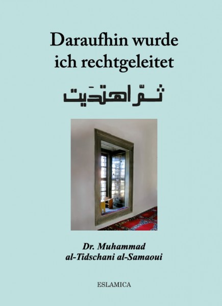 Daraufhin wurde ich rechtgeleitet  von Dr. Muhammad al-Tidschani al-Samaoui
