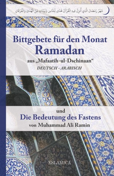 Bittgebete für den Monat Ramadan aus „Mafaatih-ul-Dschinaan“ (Deutsch - Arabisch) ​und Die Bedeutung des Fastens 