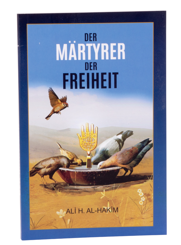 Der Märtyrer der Freiheit von Ayatollah Ali H. Al-Hakim - Deutsche Übersetzung
