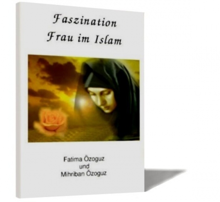 Faszination Frau im Islam Frau als Person aus der sicht der islamischen Lehre