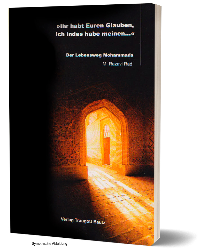Ihr habt Euren Glauben, ich indes habe meinem  Der Lebensweg Mohammads