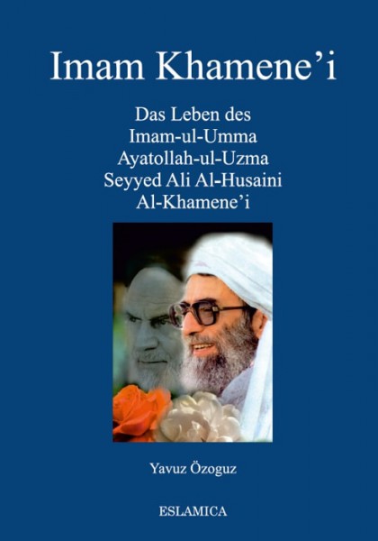 Das Leben des Imam-ul-Umma Ayatollah-ul-Uzma Seyyed Ali Al-Husaini Al-Khamene'i